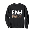 End Racism Ideas Sweatshirt - Streetwear Style for Adults - T-Shirt, Sweatshirt, Hoodie