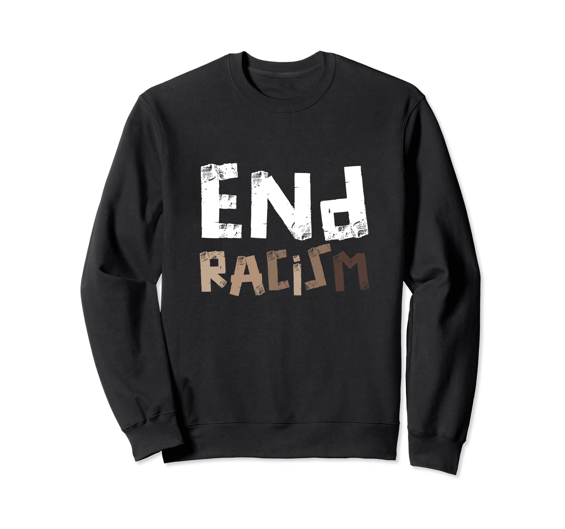 End Racism Ideas Sweatshirt - Streetwear Style for Adults - T-Shirt, Sweatshirt, Hoodie