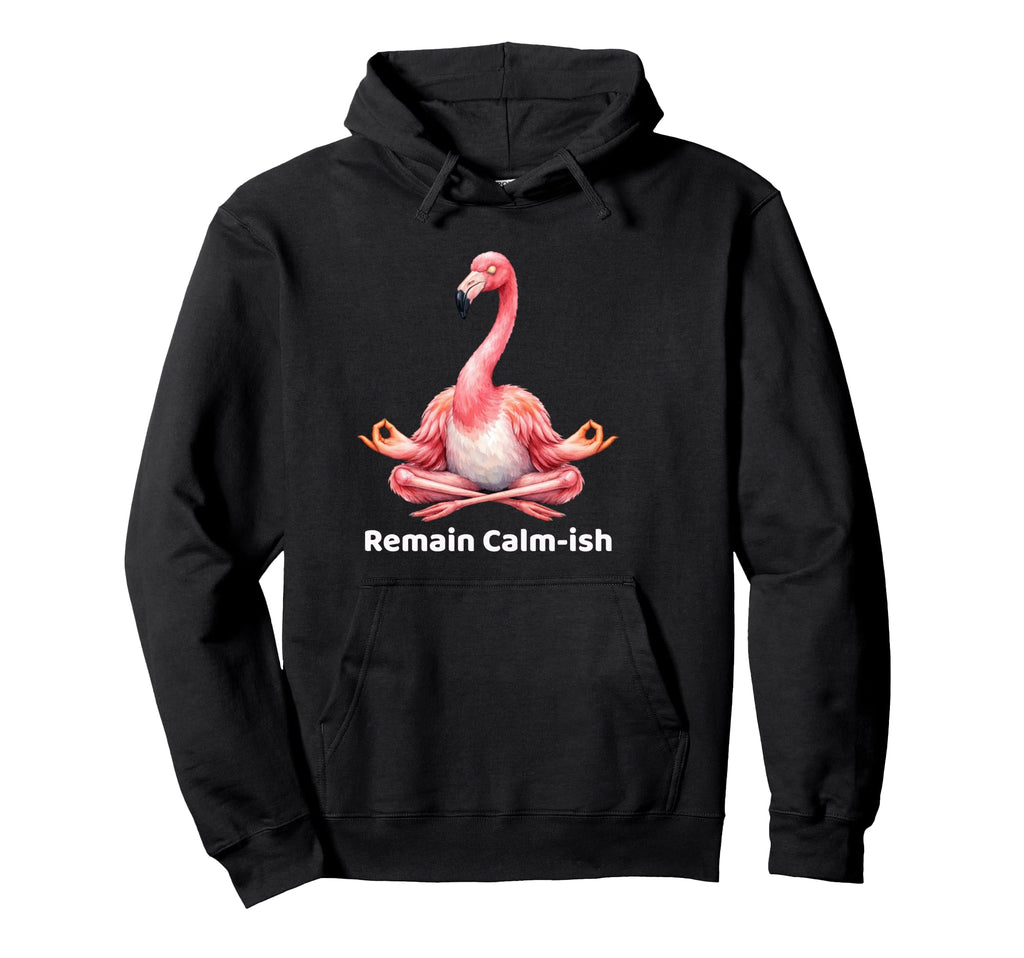 Remain Calm Ish Flamingo Meditation Hoodie - Unique Graphic Men Women - T-Shirt, Sweatshirt, Hoodie