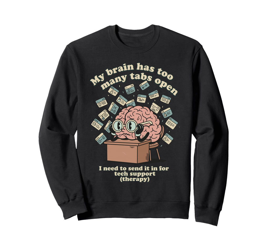 Brain Too Many Tabs Open Overthinker Sweatshirt - Graphic Print for Adults - T-Shirt, Sweatshirt, Hoodie