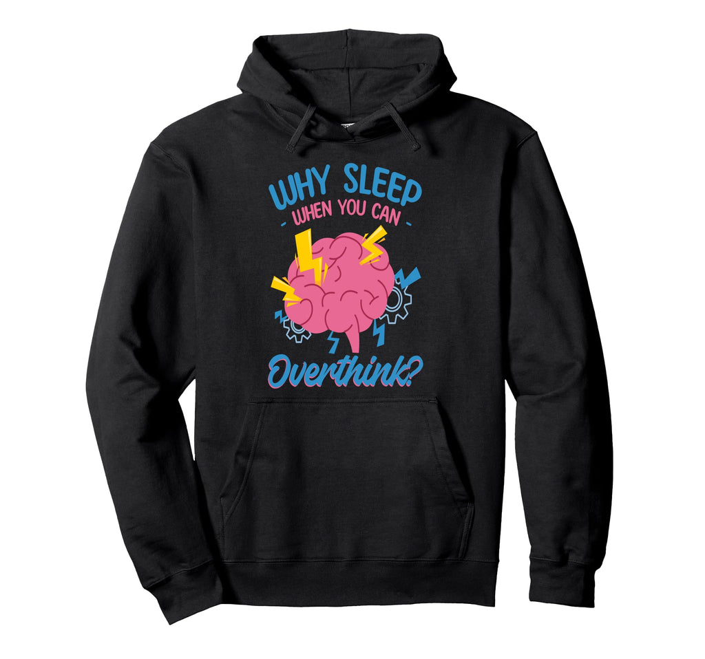 Why Sleep When You Can Overthink Hoodie - Aesthetic Graphic Unisex - T-Shirt, Sweatshirt, Hoodie