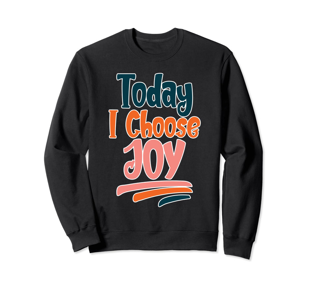 Today I Choose Joy Sweatshirt - Minimalist Print Men Women - T-Shirt, Sweatshirt, Hoodie