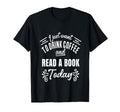 I Just Want To Drink Coffee And T-Shirt - Casual Everyday Wear Men Women - T-Shirt, Sweatshirt, Hoodie