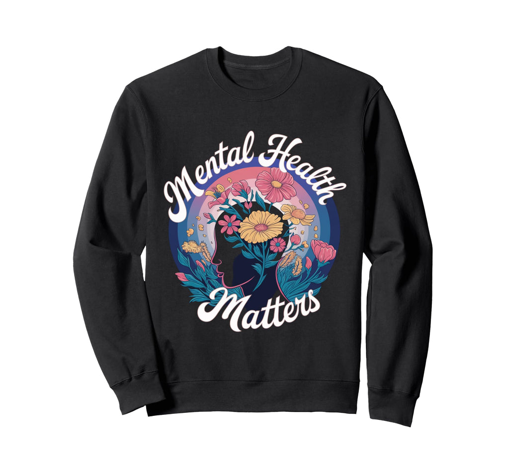 Mental Health Matters Awareness Support Sweatshirt - Unique Graphic Unisex - T-Shirt, Sweatshirt, Hoodie