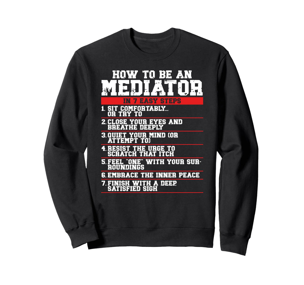 How To Be Mediator 7 Easy Steps Sweatshirt - Trendy Graphic Men Women - T-Shirt, Sweatshirt, Hoodie