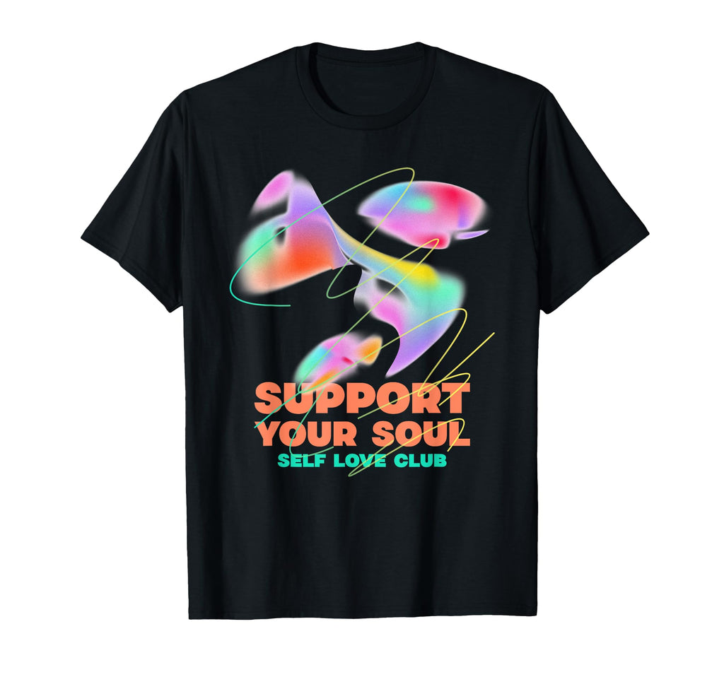 Support Your Soul Self Love Club Love T-Shirt - Novelty Apparel Men Women - T-Shirt, Sweatshirt, Hoodie