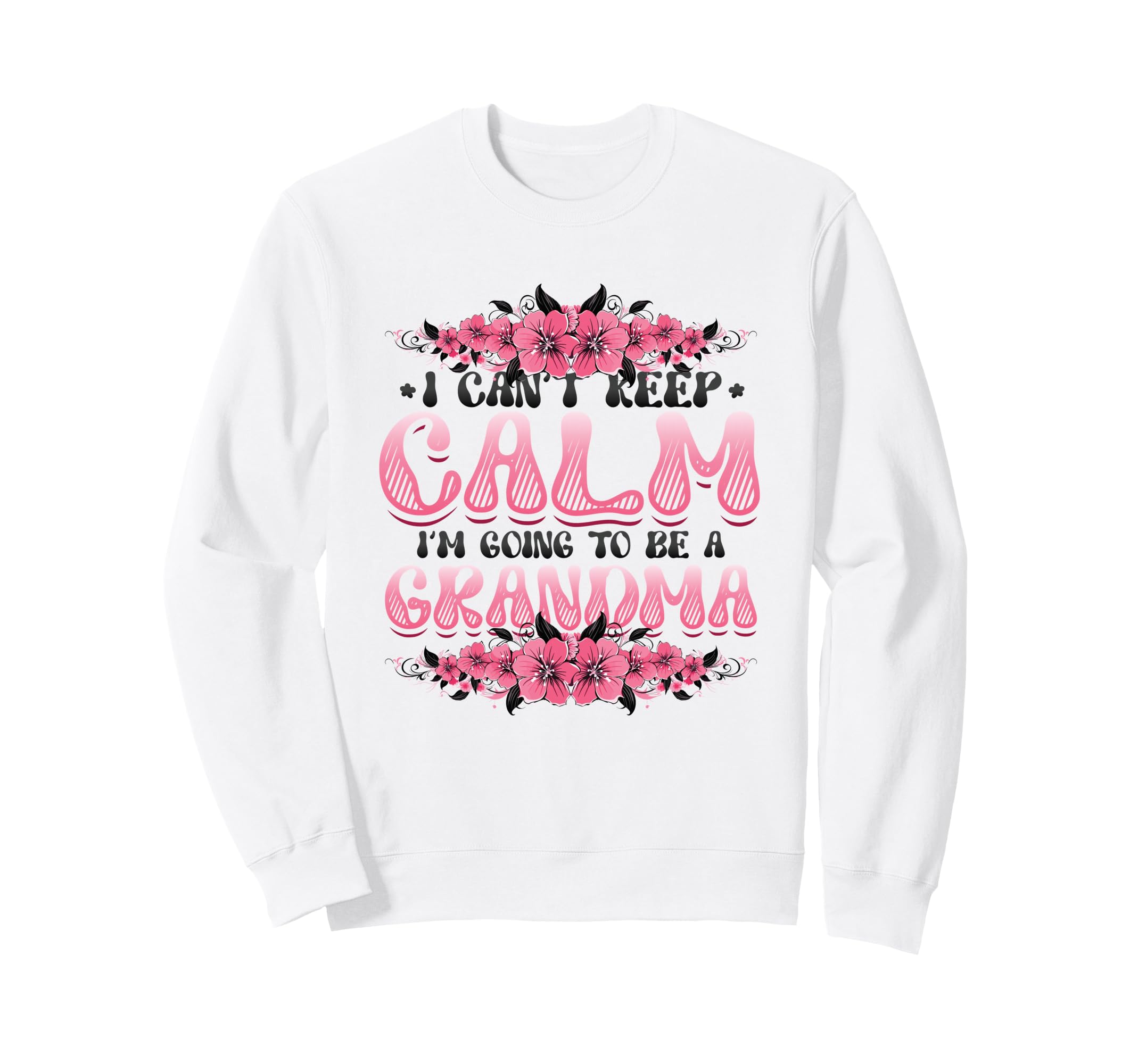 New Grandma I Can T Keep Calm I M Sweatshirt - Custom Art Print Men Women - T-Shirt, Sweatshirt, Hoodie