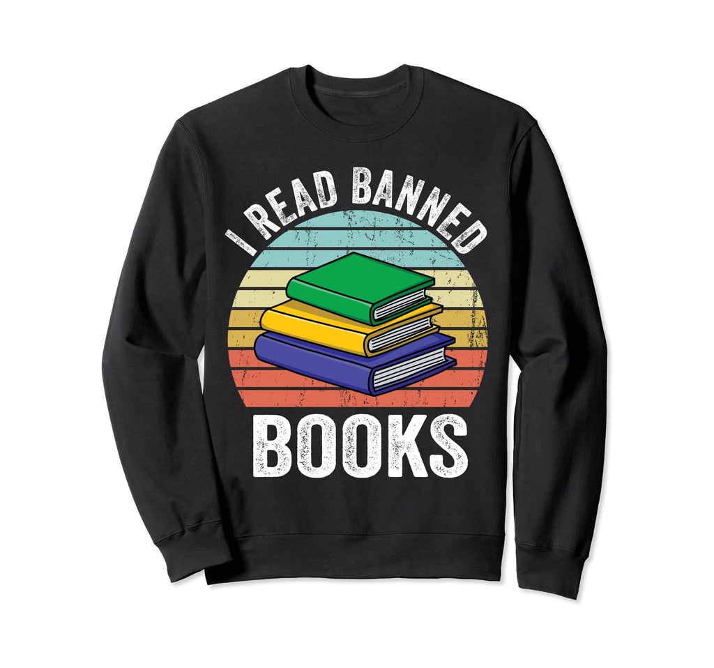 I Read Banned Books Funny Sweatshirt - Casual Everyday Wear Unisex - T-Shirt, Sweatshirt, Hoodie