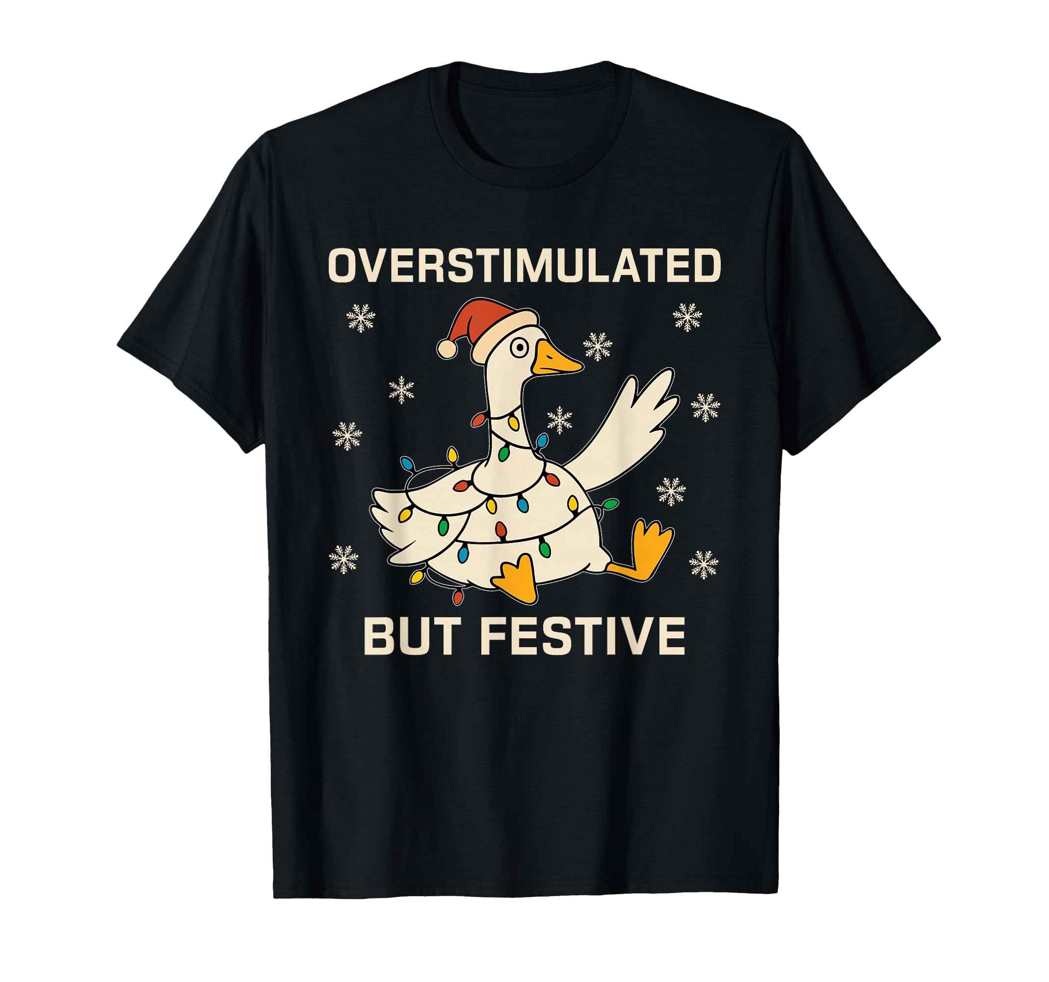 Funny Santa Goose Overstimulated But T-Shirt - Novelty Apparel Men Women - T-Shirt, Sweatshirt, Hoodie