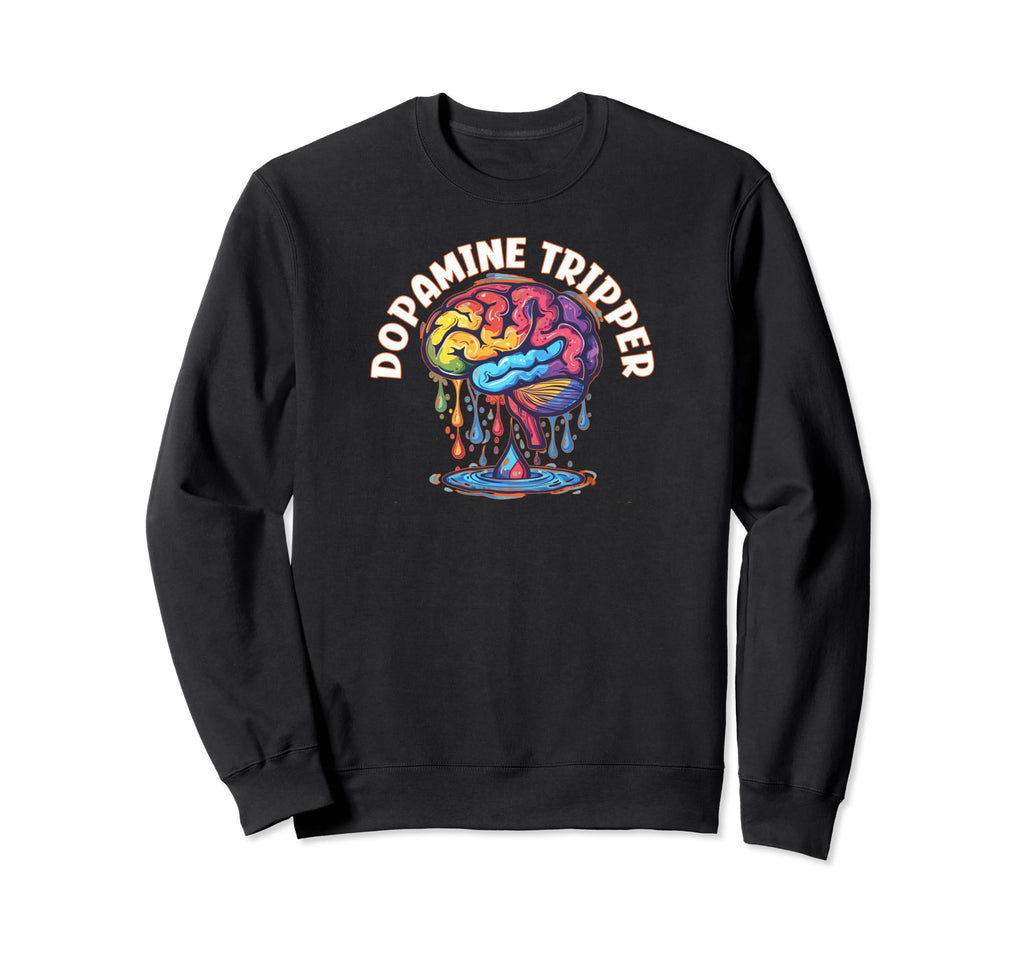Dopamine Seeker Funny Sweatshirt - Fun Novelty Design Men Women - T-Shirt, Sweatshirt, Hoodie