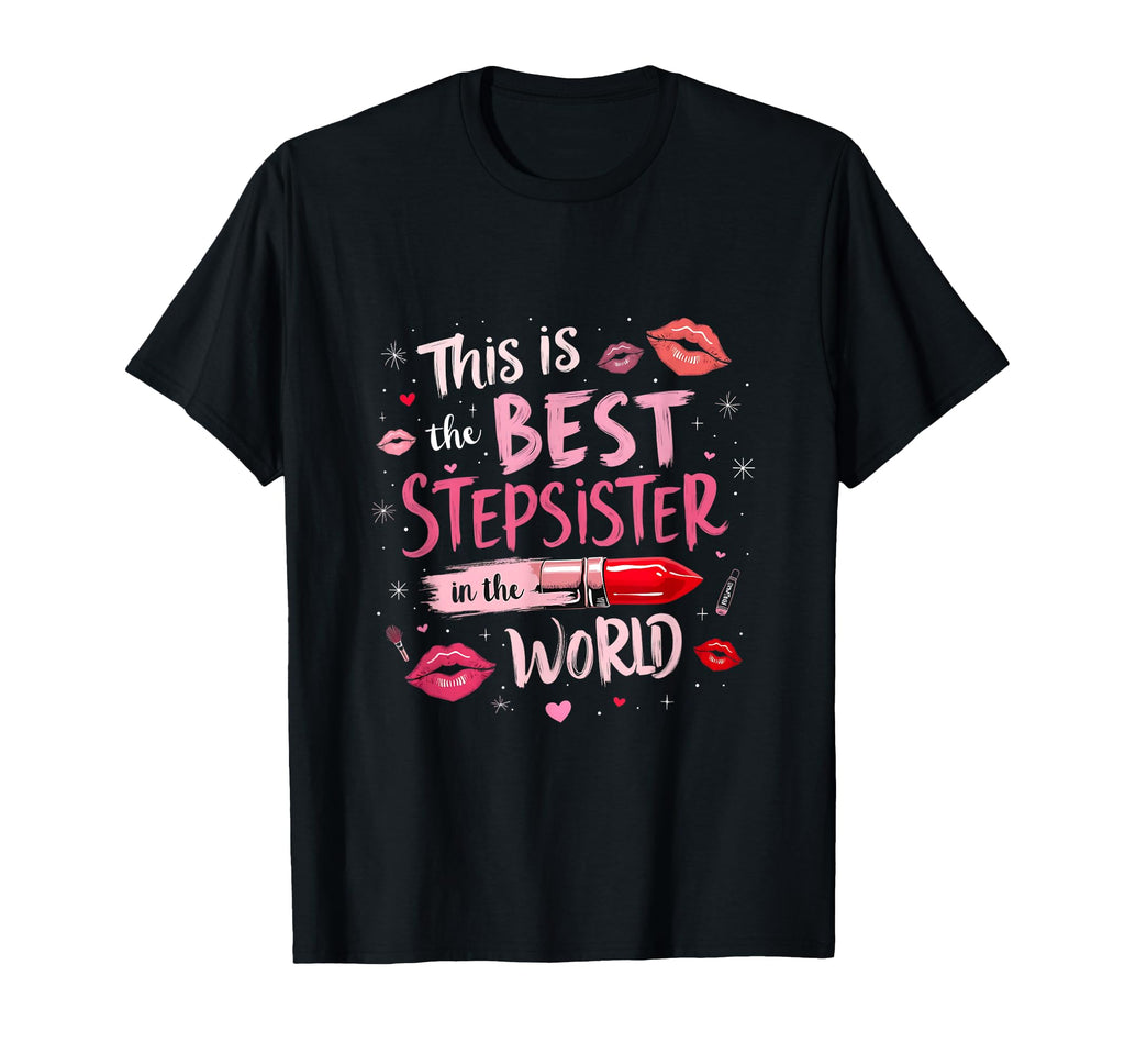Stepsister Best Stepsister Ever T-Shirt - Fun Novelty Design Unisex - T-Shirt, Sweatshirt, Hoodie