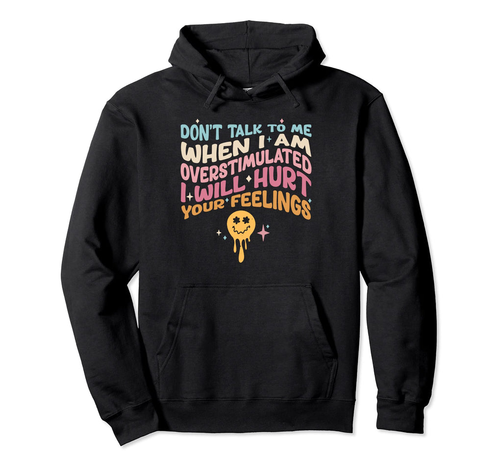 Dont Talk To Me When Im Overstimulated Hoodie - Unique Graphic Men Women - T-Shirt, Sweatshirt, Hoodie