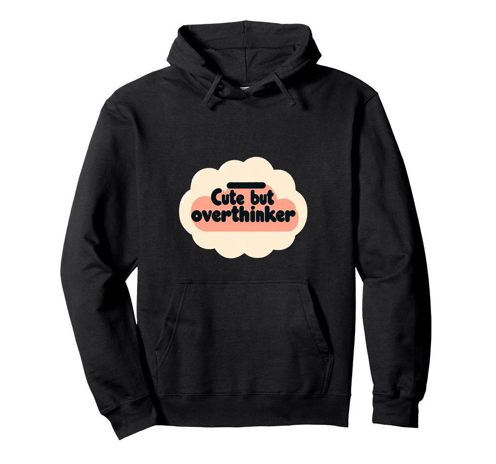 But Overthinker Hoodie - Novelty Apparel for Adults - T-Shirt, Sweatshirt, Hoodie