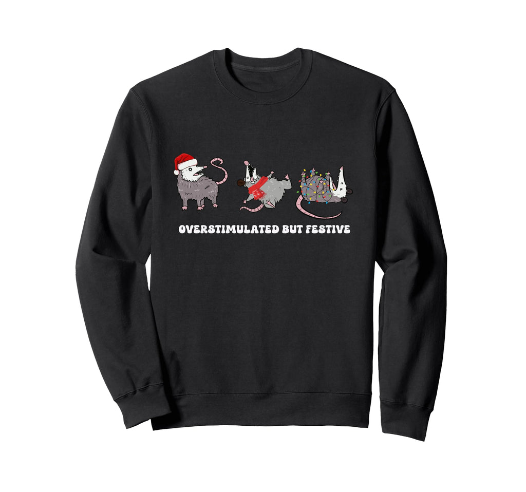 Overstimulated But Festive Possum Sweatshirt - Graphic Print Unisex - T-Shirt, Sweatshirt, Hoodie