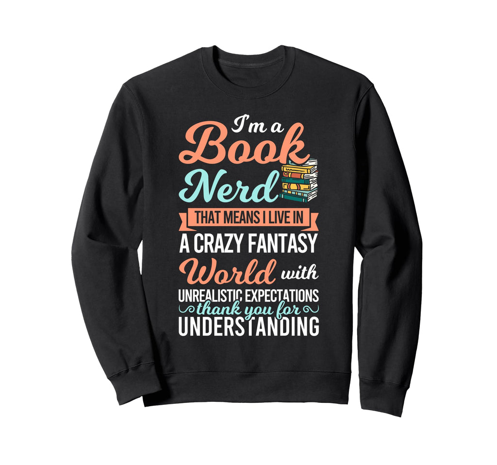 Crazy Book Nerd Lives Fantasy Gift Sweatshirt - Custom Art Print Men Women - T-Shirt, Sweatshirt, Hoodie
