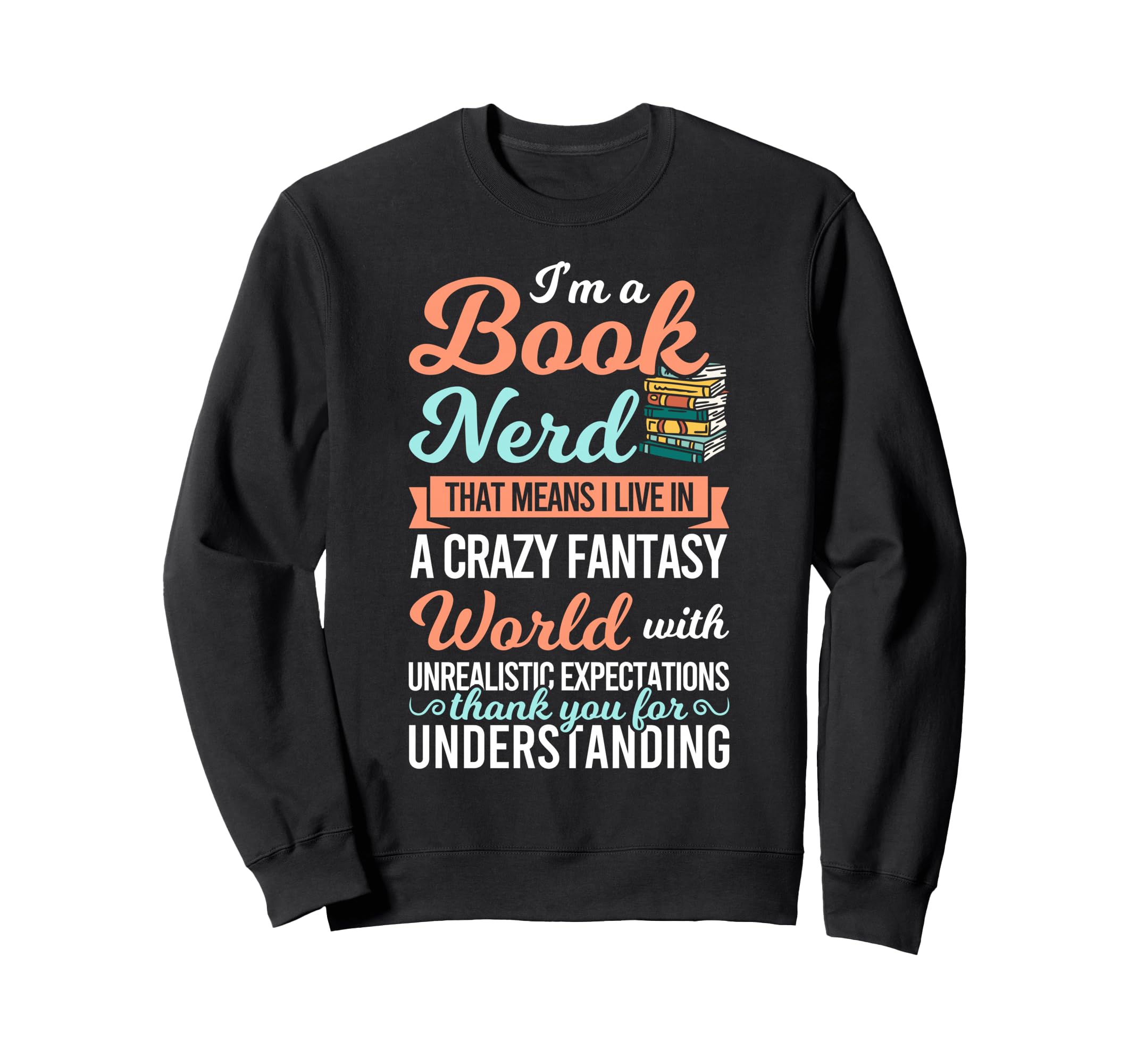 Crazy Book Nerd Lives Fantasy Gift Sweatshirt - Custom Art Print Men Women - T-Shirt, Sweatshirt, Hoodie