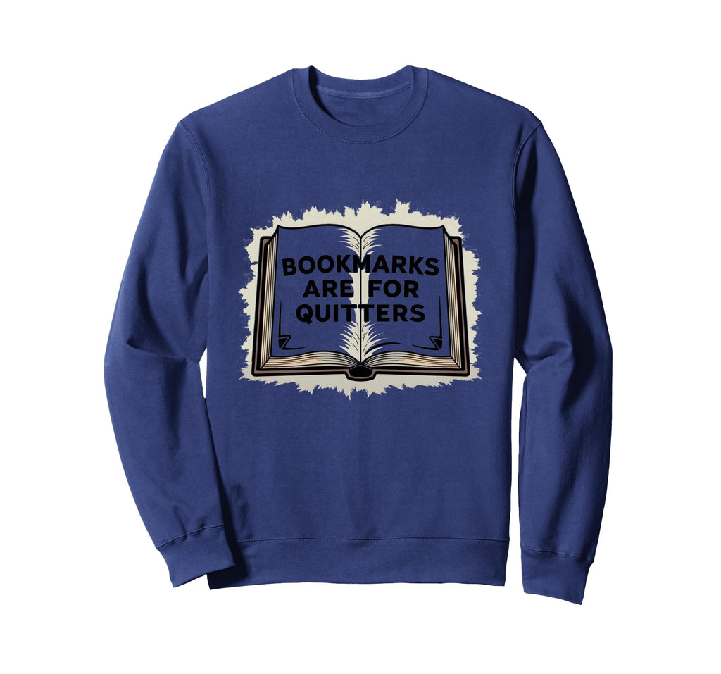 Bookmarks Are Quitters Funny Book Sweatshirt - Aesthetic Graphic Unisex - T-Shirt, Sweatshirt, Hoodie