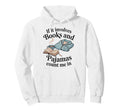 Funny Books And Pajamas Quotes Book Hoodie - Aesthetic Graphic Men Women - T-Shirt, Sweatshirt, Hoodie