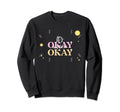 Its Okay Not To Be Okay Sweatshirt - Aesthetic Graphic Unisex - T-Shirt, Sweatshirt, Hoodie