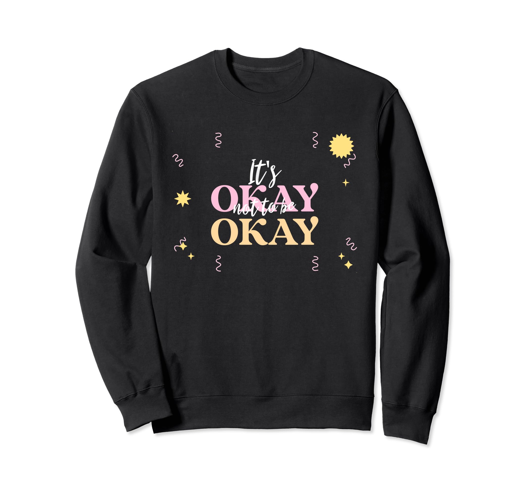 Its Okay Not To Be Okay Sweatshirt - Aesthetic Graphic Unisex - T-Shirt, Sweatshirt, Hoodie