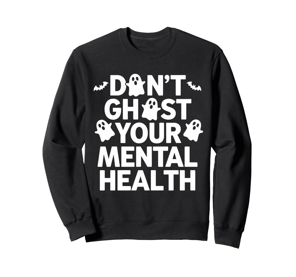 Dont Ghost Your Mental Health Sweatshirt - Fun Novelty Design for Adults - T-Shirt, Sweatshirt, Hoodie