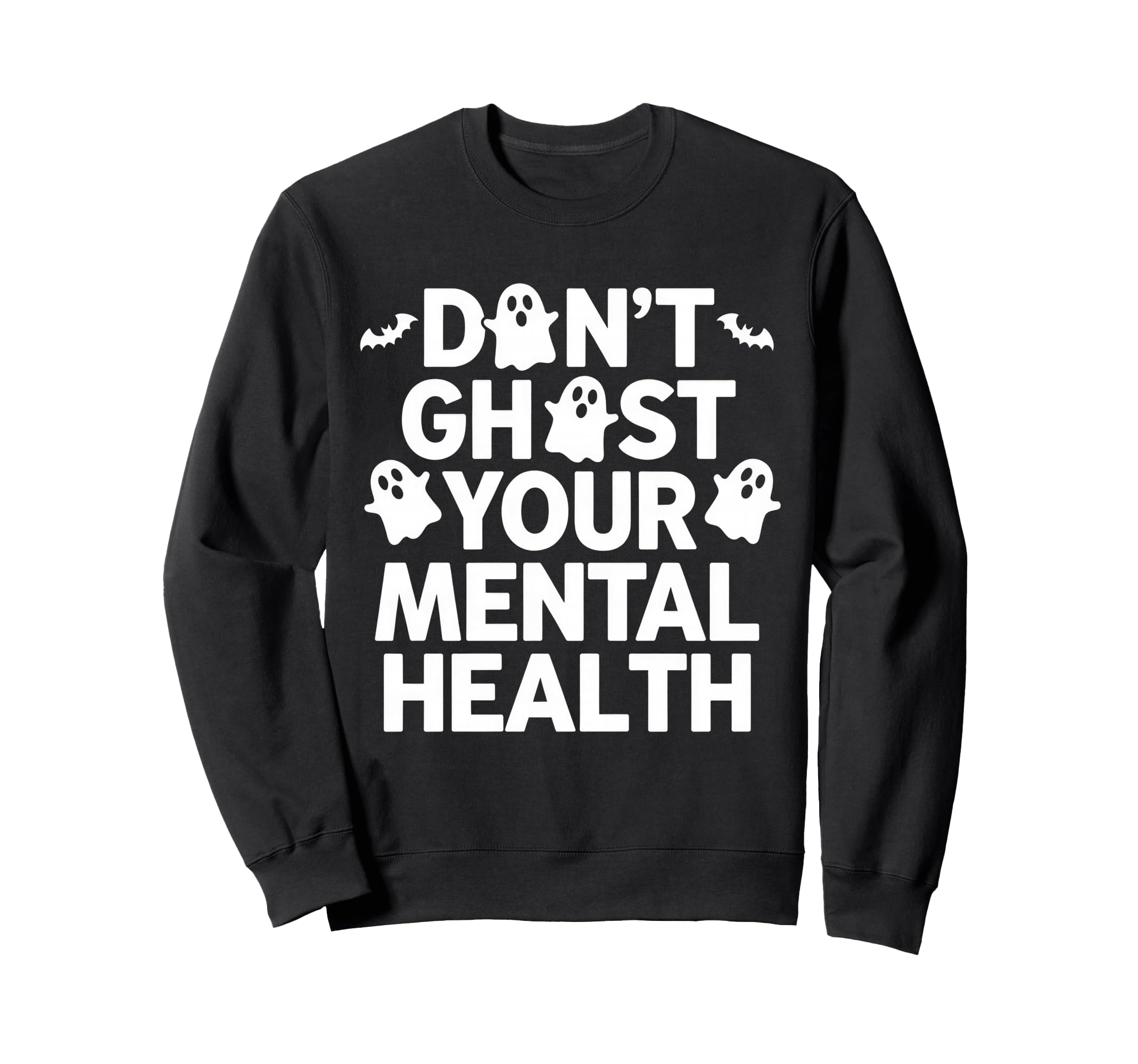 Dont Ghost Your Mental Health Sweatshirt - Fun Novelty Design for Adults - T-Shirt, Sweatshirt, Hoodie