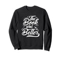 Funny Book Nerd Book Was Better Sweatshirt - Unique Graphic for Adults - T-Shirt, Sweatshirt, Hoodie