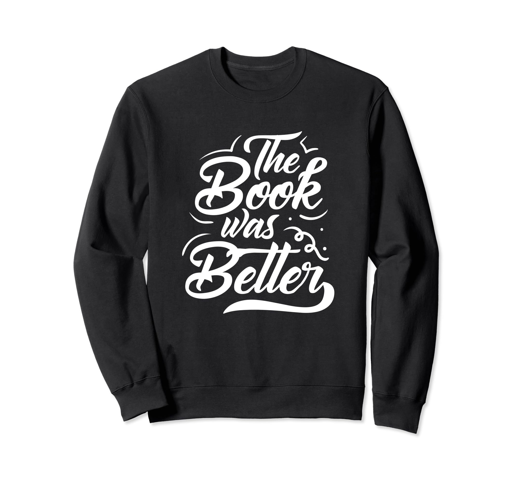 Funny Book Nerd Book Was Better Sweatshirt - Unique Graphic for Adults - T-Shirt, Sweatshirt, Hoodie