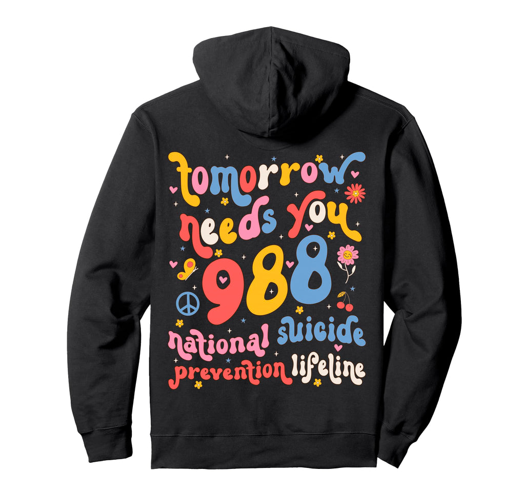 Tomorrow Needs You 988 Suicide Prevention Hoodie - Streetwear Style Unisex - T-Shirt, Sweatshirt, Hoodie