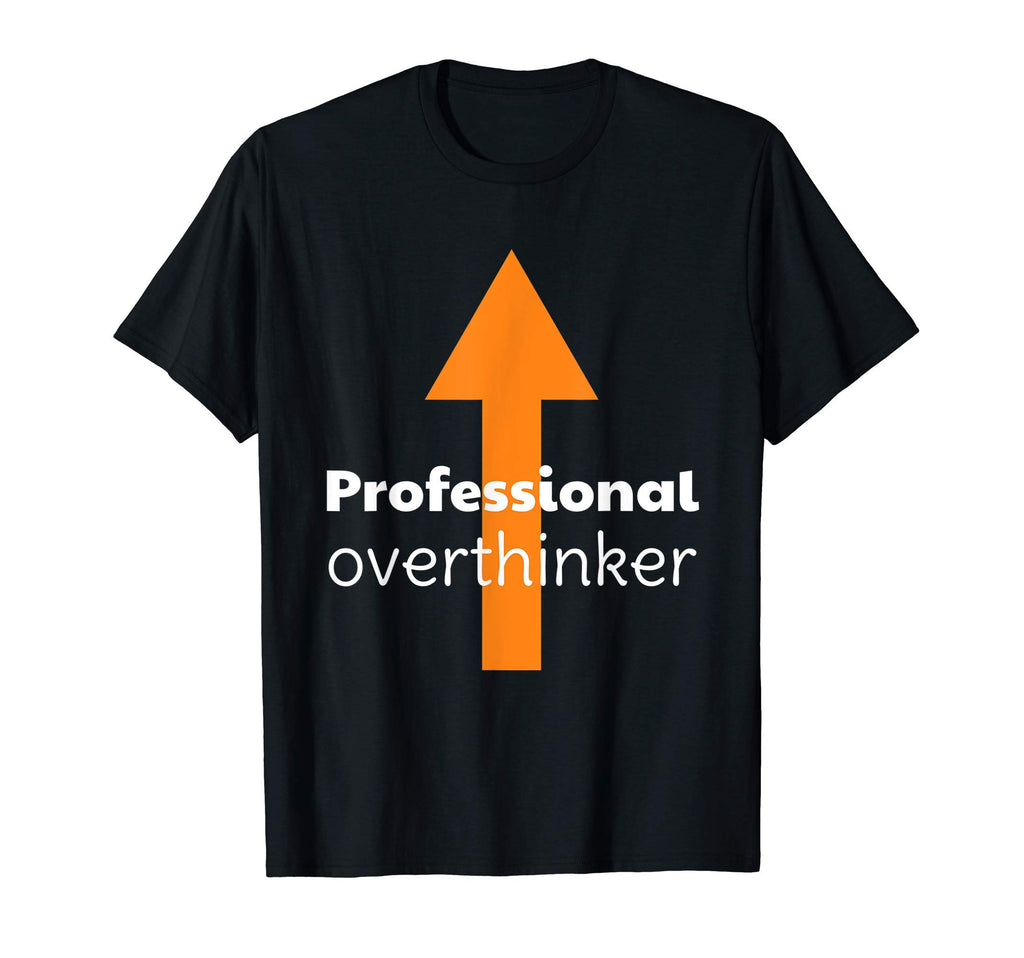 Professional Overthinker Arrow T-Shirt - Fun Novelty Design Men Women - T-Shirt, Sweatshirt, Hoodie
