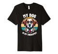 My Dog Is My Therapist Therapy Pet T-Shirt - Custom Art Print Unisex - T-Shirt, Sweatshirt, Hoodie