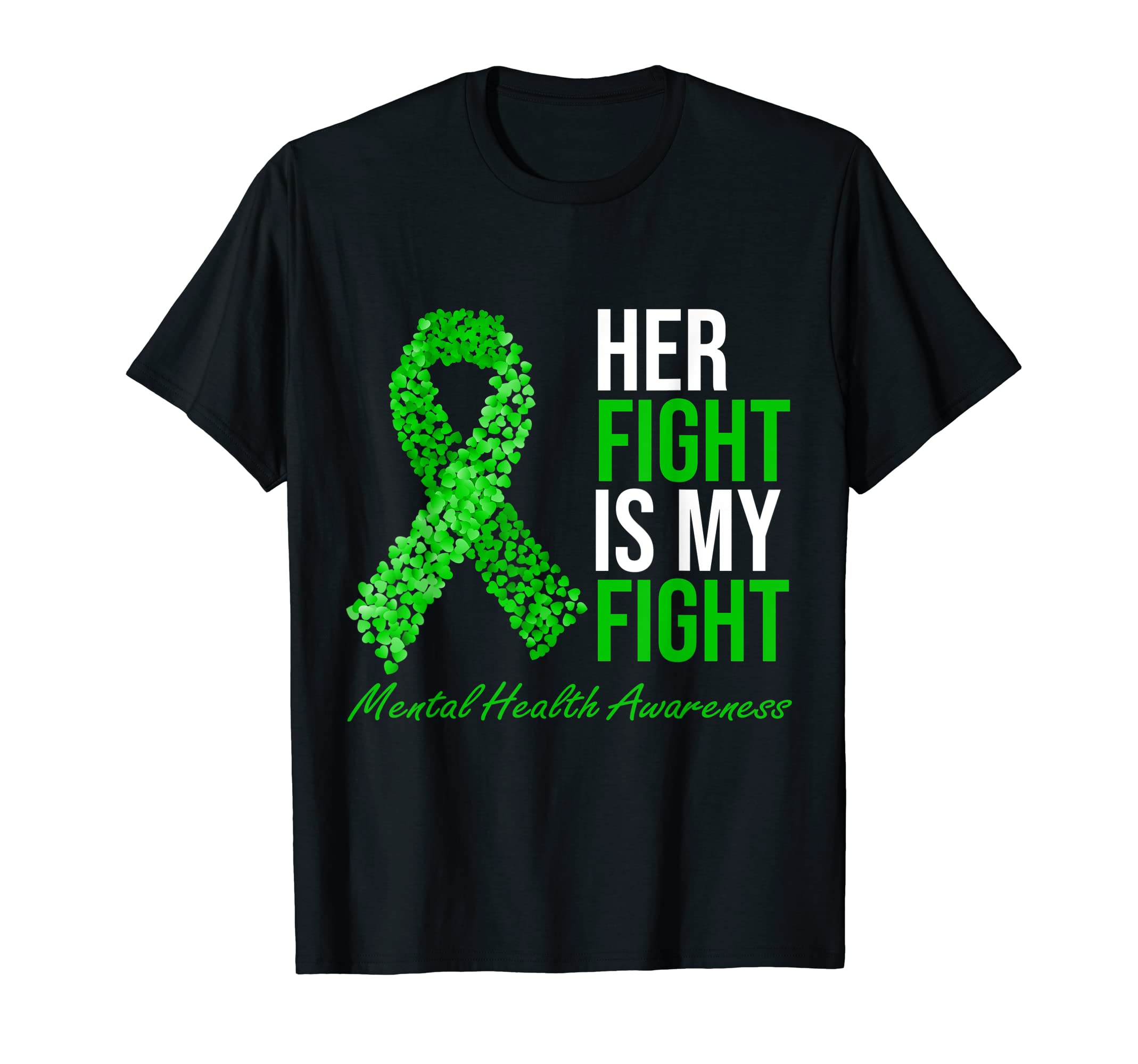 Her Fight Is My Fight Green Ribbon T-Shirt - Casual Everyday Wear Unisex - T-Shirt, Sweatshirt, Hoodie