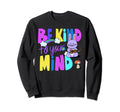 Be Kind To Your Mind Aesthetic Mental Sweatshirt - Unique Graphic Unisex - T-Shirt, Sweatshirt, Hoodie