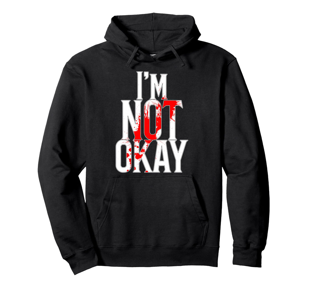 Im Not Okay Hoodie - Casual Everyday Wear Men Women - T-Shirt, Sweatshirt, Hoodie