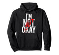 Im Not Okay Hoodie - Casual Everyday Wear Men Women - T-Shirt, Sweatshirt, Hoodie