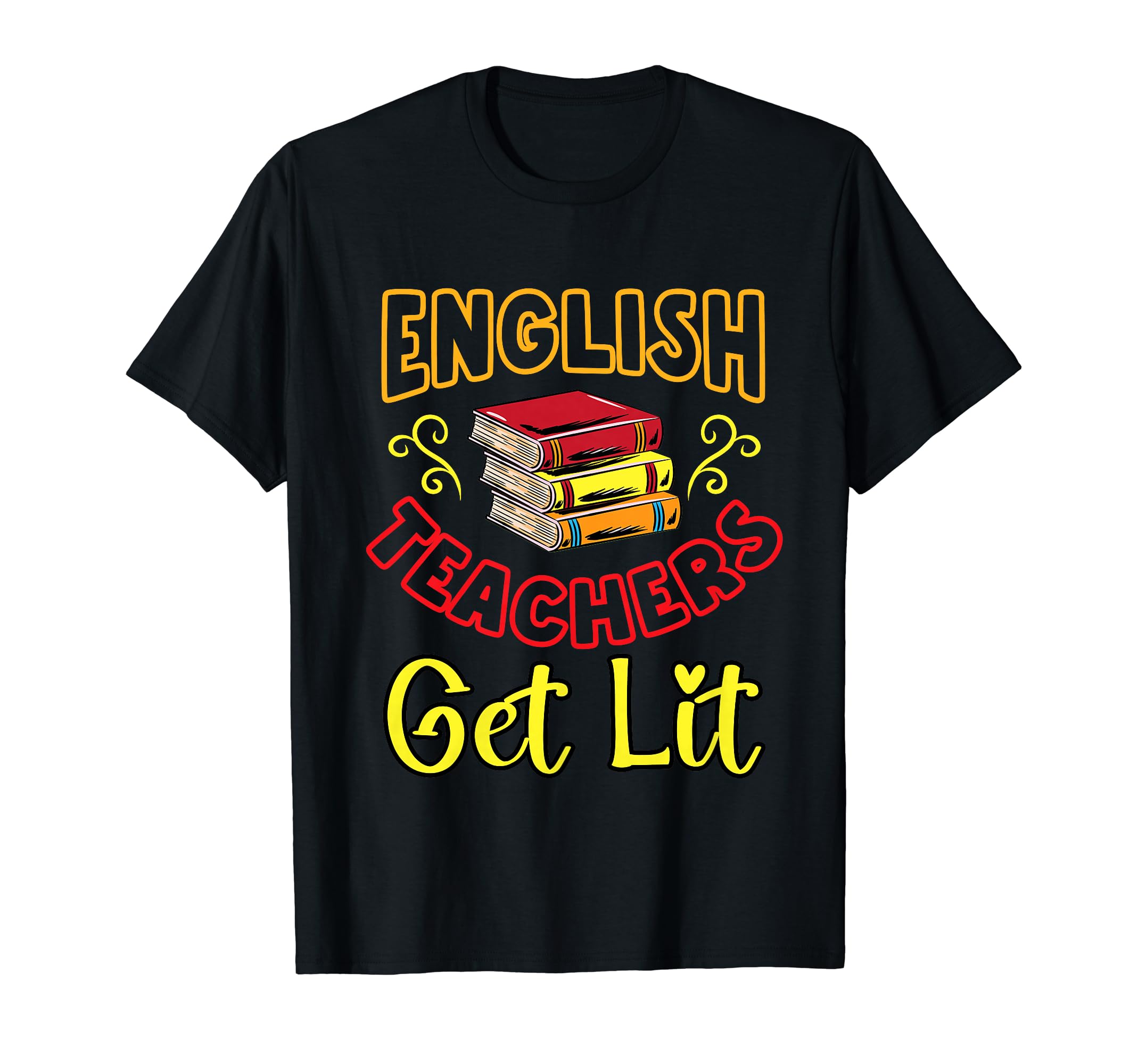 English Teachers Get Lit Literature T-Shirt - Casual Everyday Wear Unisex - T-Shirt, Sweatshirt, Hoodie