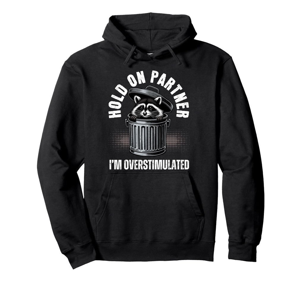 Hold Partner Funny Trash Panda Raccoon Meme Hoodie - Trendy Graphic Unisex - T-Shirt, Sweatshirt, Hoodie