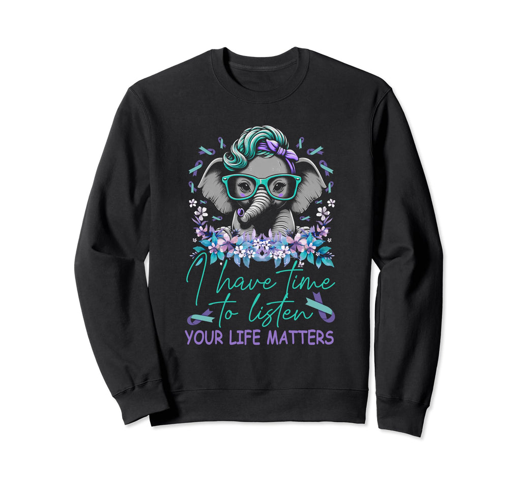 I Have Time To Listen Life Matters Sweatshirt - Novelty Apparel Men Women - T-Shirt, Sweatshirt, Hoodie