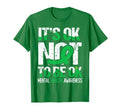 Its Ok Not To Be Okay Wear Green Mental T-Shirt - Graphic Print Unisex - T-Shirt, Sweatshirt, Hoodie