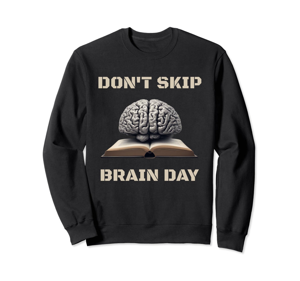 Dont Skip Brain Day Reading Sweatshirt - Fun Novelty Design for Adults - T-Shirt, Sweatshirt, Hoodie