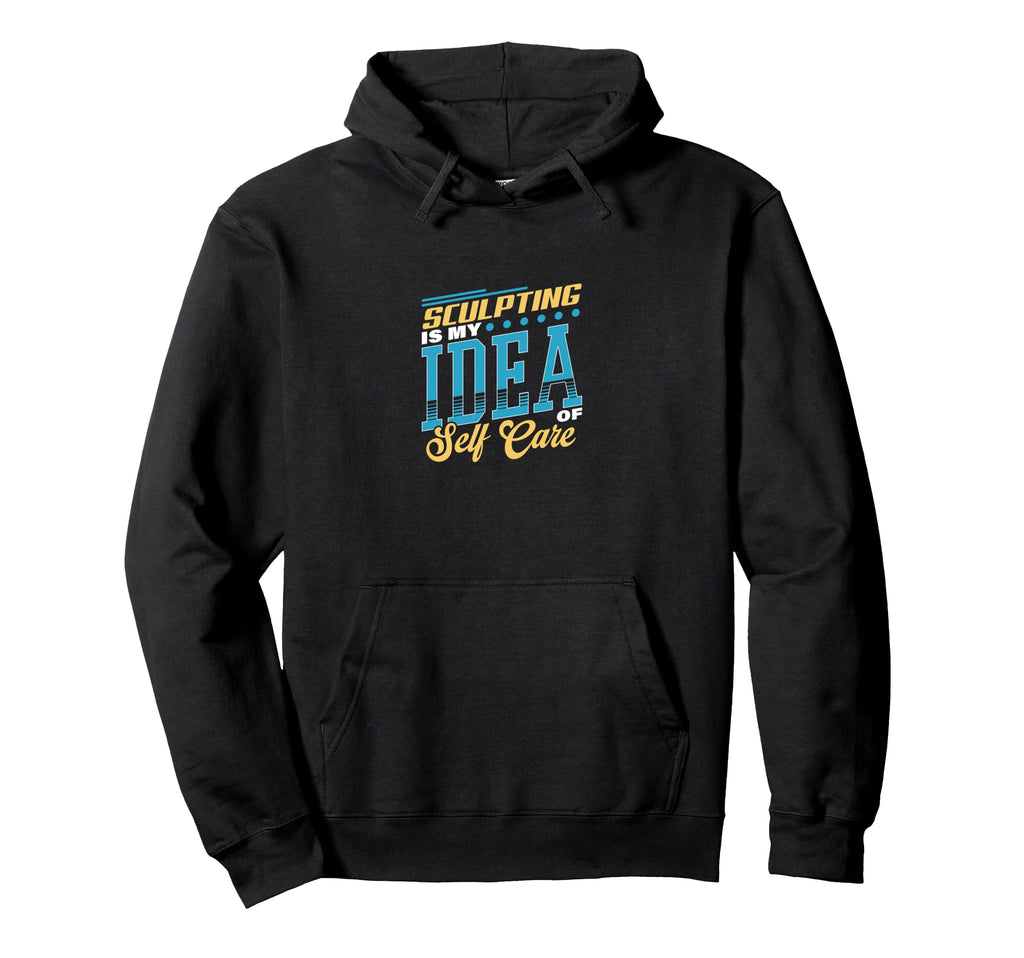 Sculpting Is My Self Care Hoodie - Streetwear Style Unisex - T-Shirt, Sweatshirt, Hoodie
