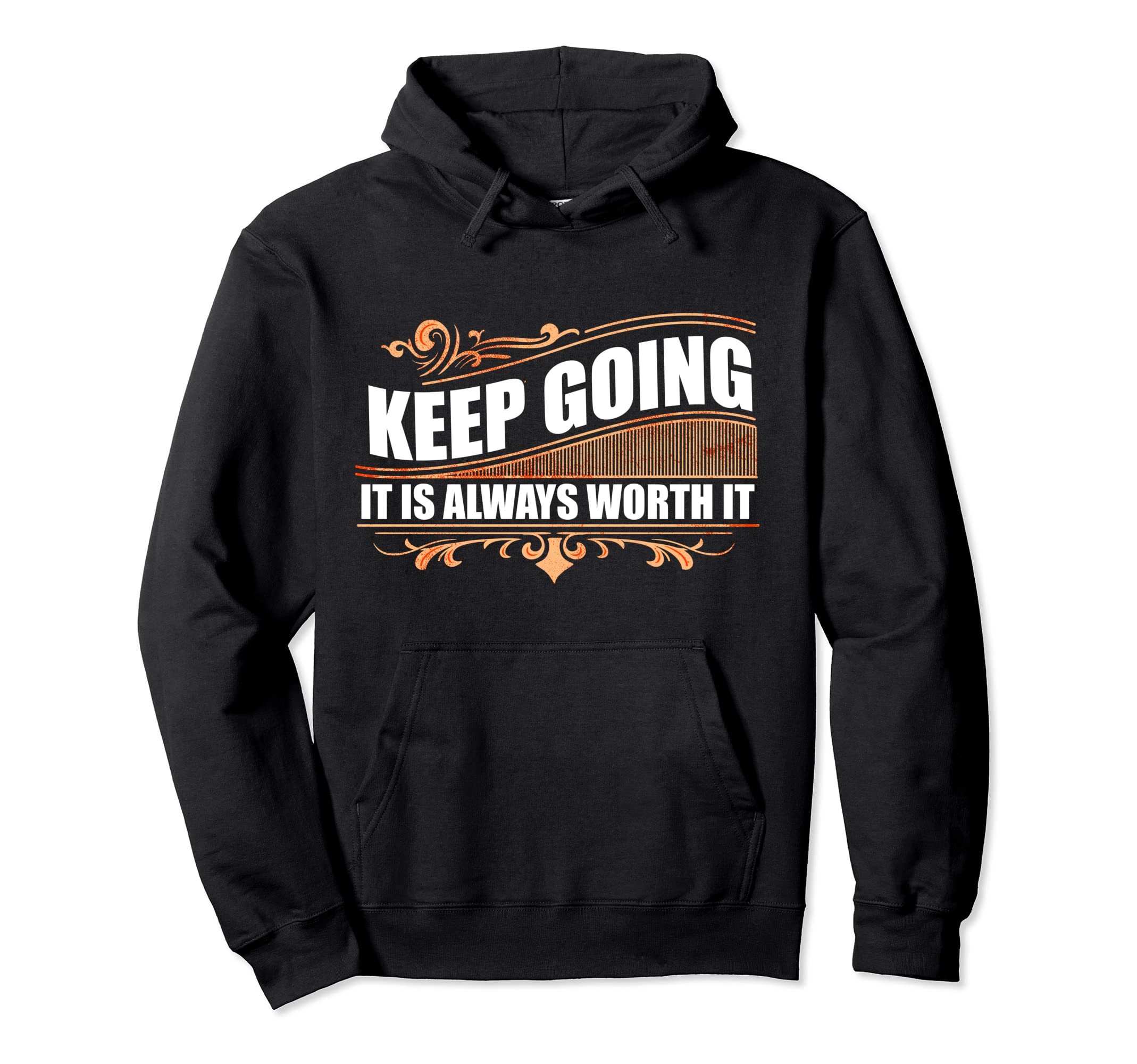 Keep Going It Is Always Worth It Hoodie - Custom Art Print Men Women - T-Shirt, Sweatshirt, Hoodie
