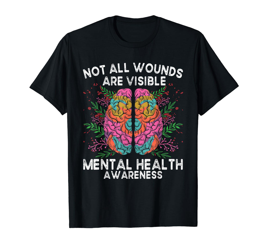 Not All Wounds Are Visible Mental T-Shirt - Casual Everyday Wear Unisex - T-Shirt, Sweatshirt, Hoodie