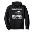 Stress Is Caused Not Fishing Enough Hoodie - Unique Graphic Men Women - T-Shirt, Sweatshirt, Hoodie