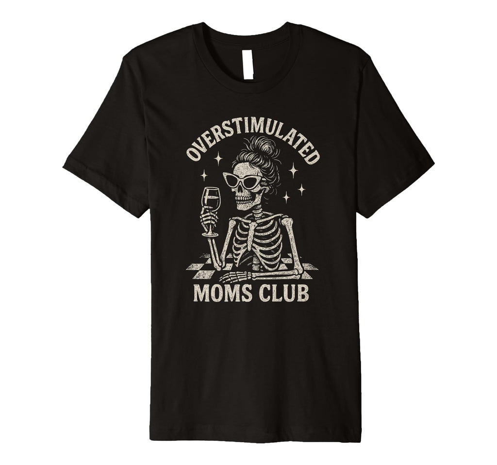 Overstimulated Moms Club Mothers Day Mom T-Shirt - Trendy Graphic Men Women - T-Shirt, Sweatshirt, Hoodie