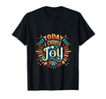 Today I Choose Joy T-Shirt - Custom Art Print Unisex - T-Shirt, Sweatshirt, Hoodie