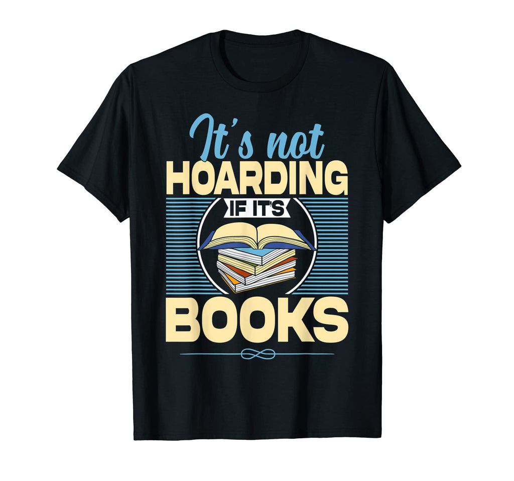 Book Hoarding Bibliomania T-Shirt - Fun Novelty Design Men Women - T-Shirt, Sweatshirt, Hoodie