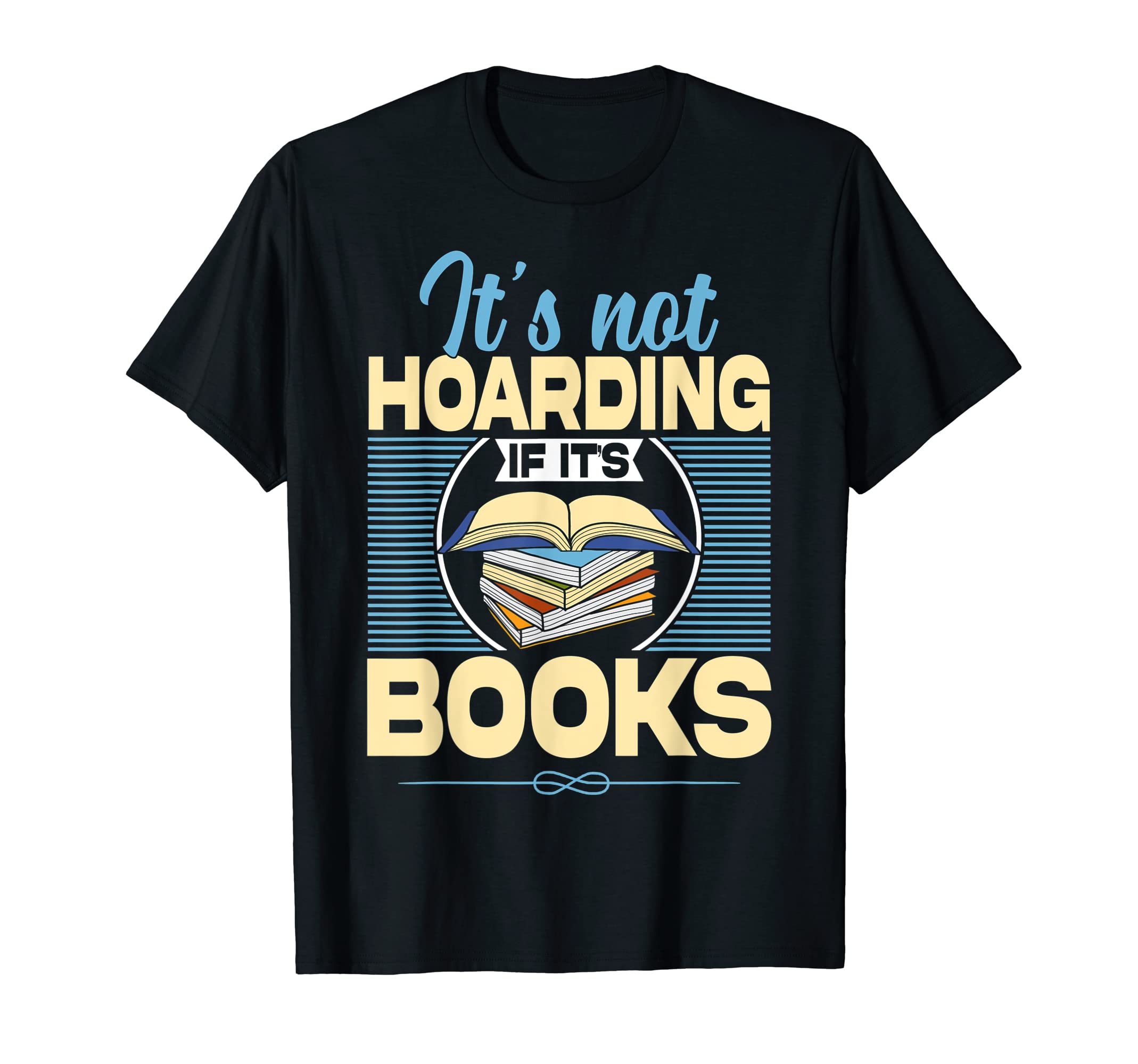 Book Hoarding Bibliomania T-Shirt - Fun Novelty Design Men Women - T-Shirt, Sweatshirt, Hoodie
