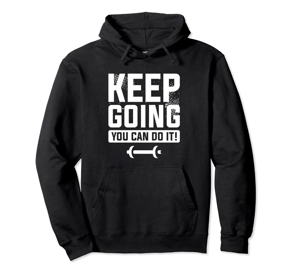 Keep Going You Can Do It Weight Loss Workout Hoodie - Trendy Graphic Unisex - T-Shirt, Sweatshirt, Hoodie