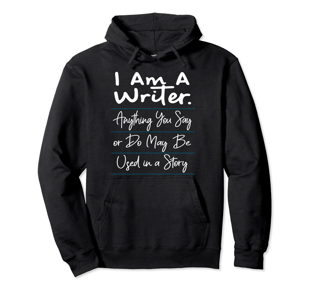 I Am Writer Funny Author Novelist Novel Hoodie - Custom Art Print Unisex - T-Shirt, Sweatshirt, Hoodie